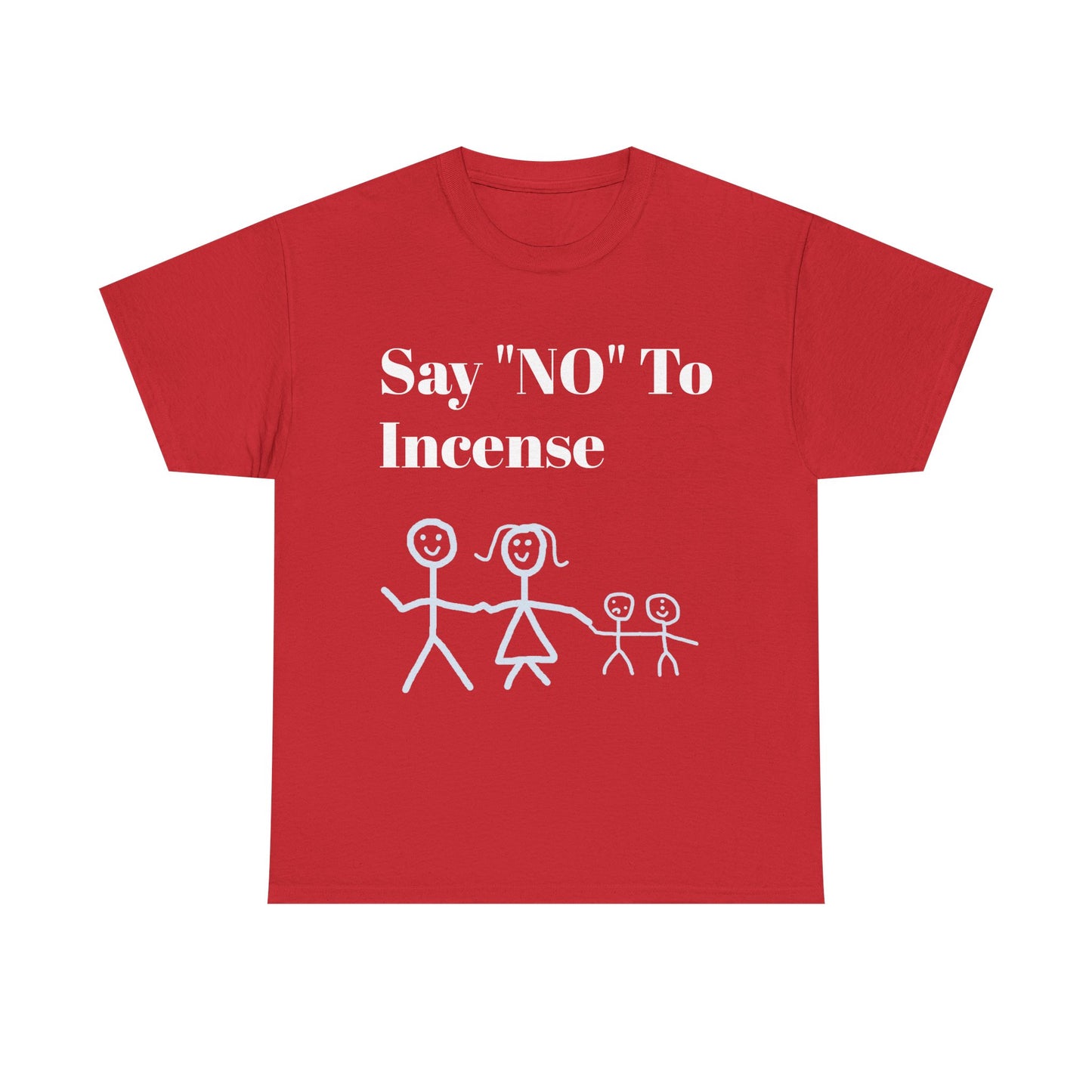 Say "NO" To Incense Shirt Unisex Heavy Cotton Tee family