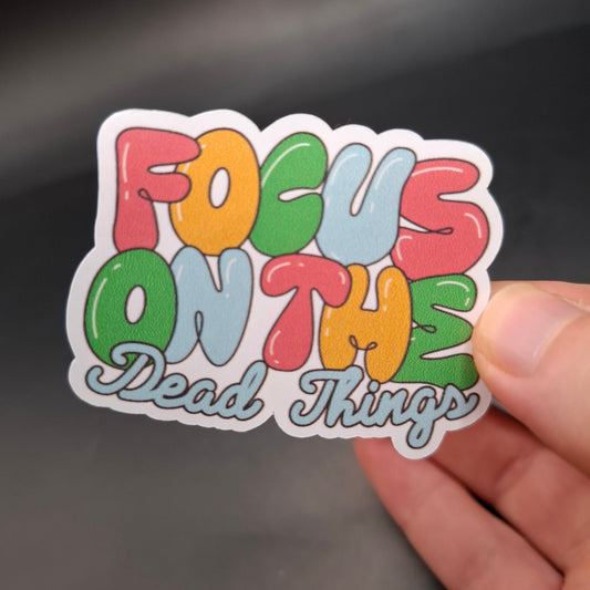 Focus On The Dead Things Sticker