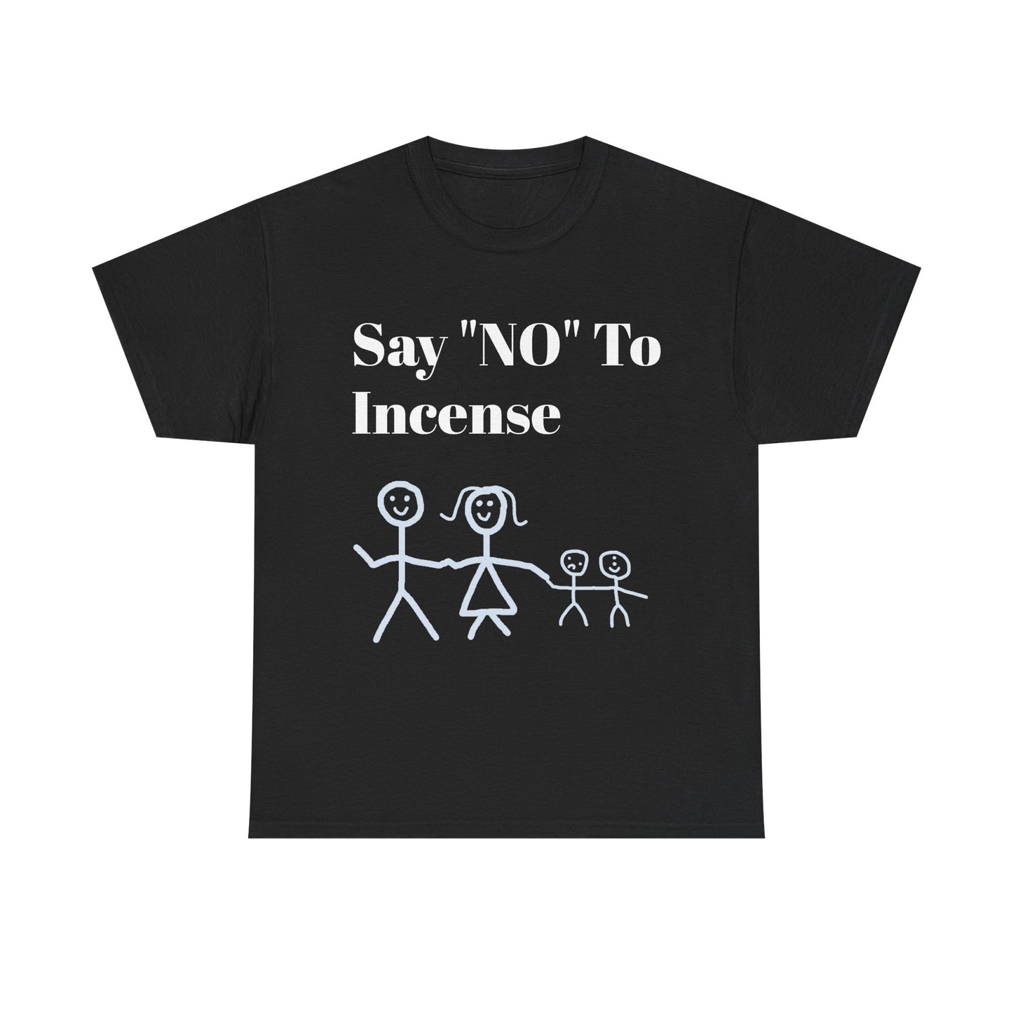 Say "NO" To Incense Shirt Unisex Heavy Cotton Tee family