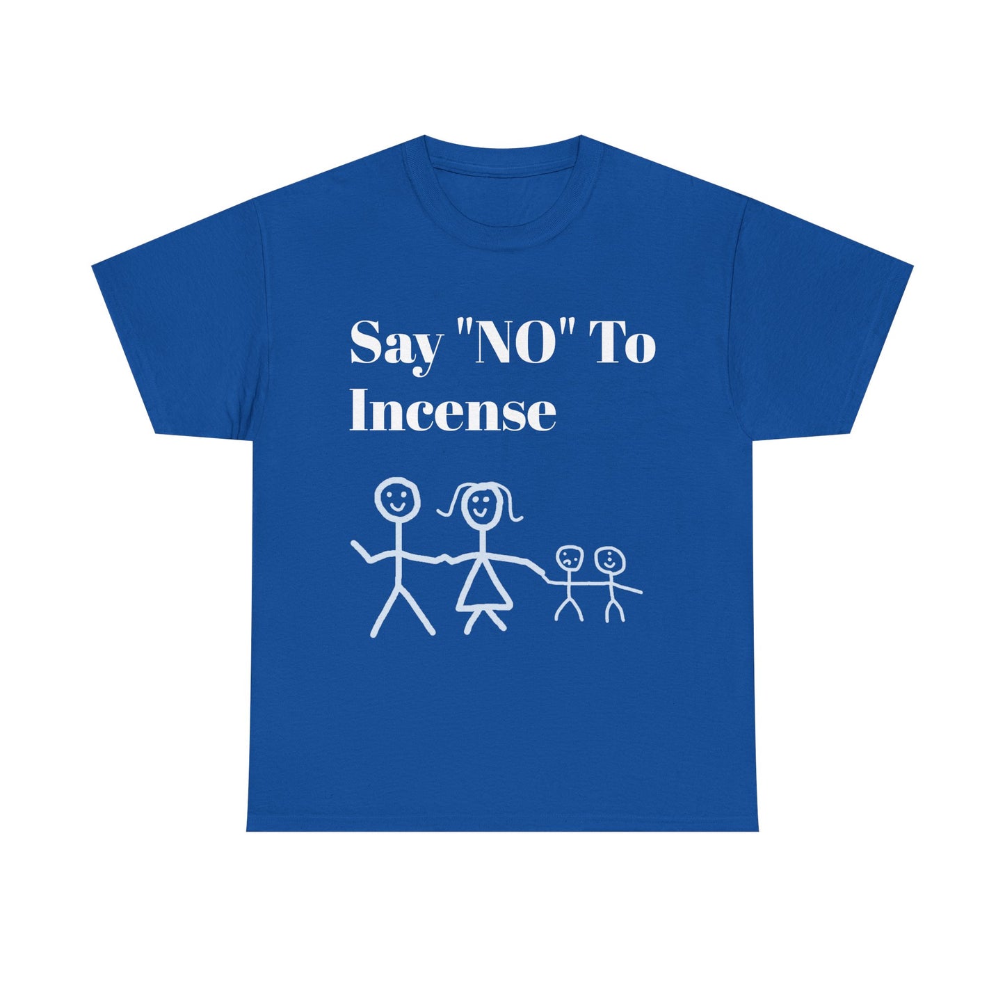 Say "NO" To Incense Shirt Unisex Heavy Cotton Tee family