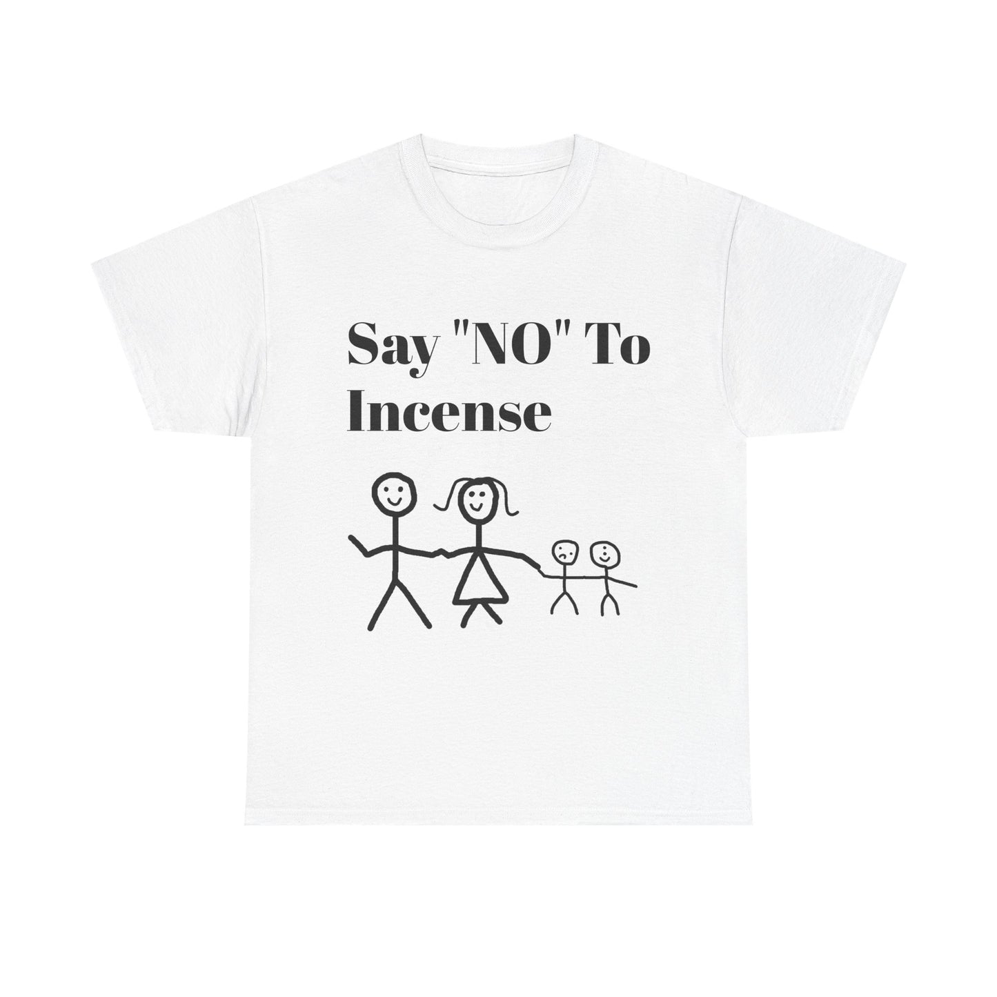Say "NO" To Incense Shirt Unisex Heavy Cotton Tee family