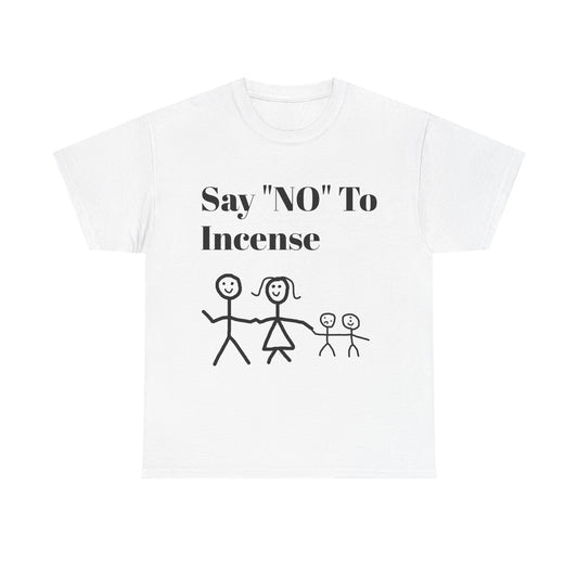 Say "NO" To Incense Shirt Unisex Heavy Cotton Tee family