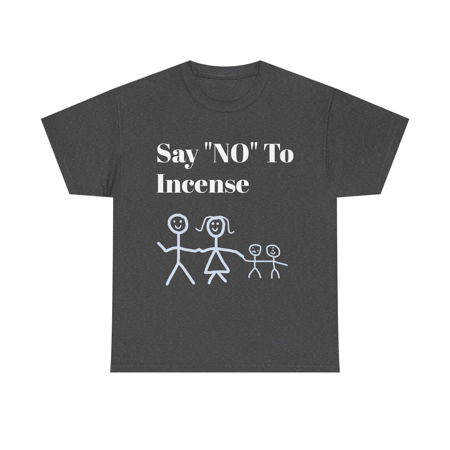 Say "NO" To Incense Shirt Unisex Heavy Cotton Tee family