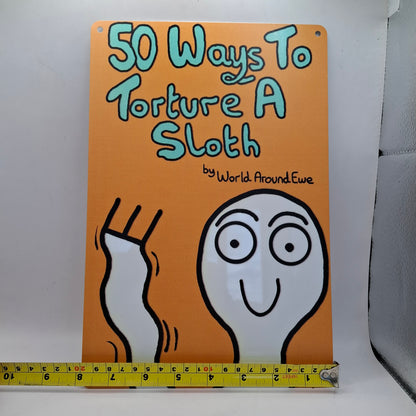 50 Ways To Torture A Sloth Wall Sign