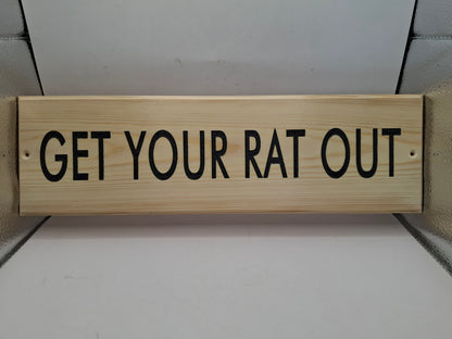 Get Your Rat Out Wooden Wall Sign