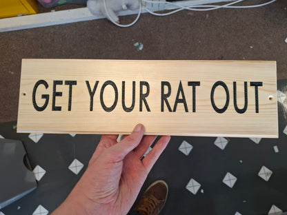 Get Your Rat Out Wooden Wall Sign
