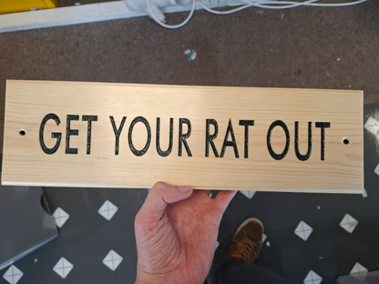 Get Your Rat Out Wooden Wall Sign