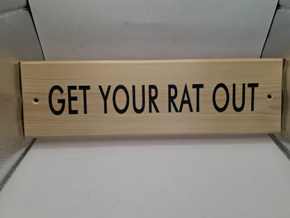Get Your Rat Out Wooden Wall Sign