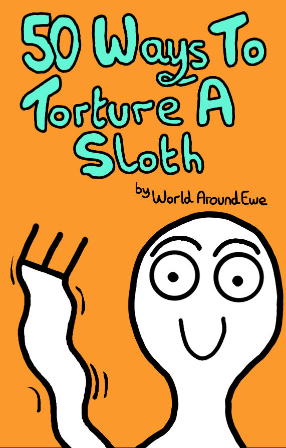 50 Ways To Torture A Sloth - Ebook